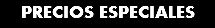 PRECIOS ESPECIALES